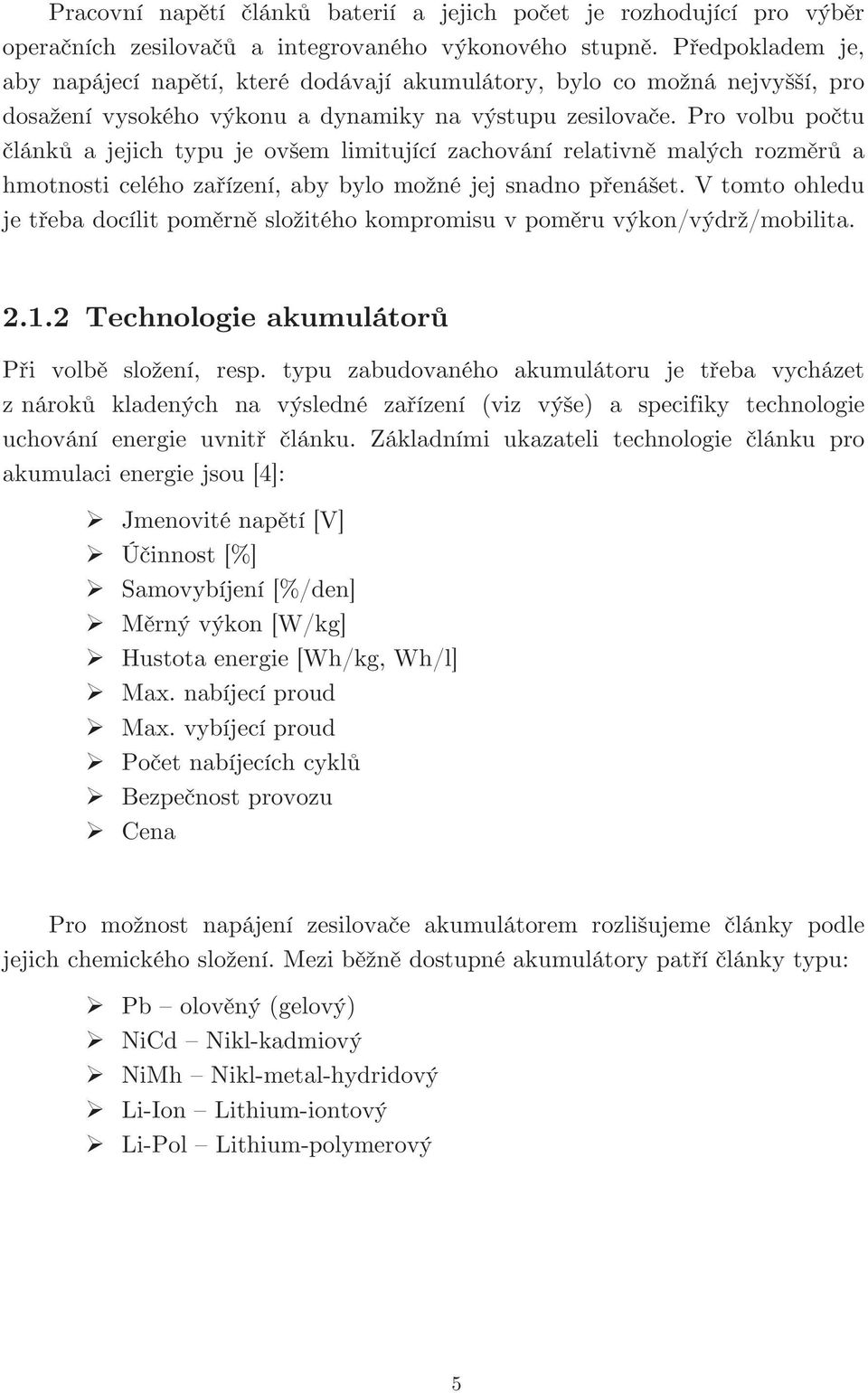 Pro volbu počtu článků a jejich typu je ovšem limitující zachování relativně malých rozměrů a hmotnosti celého zařízení, aby bylo možné jej snadno přenášet.