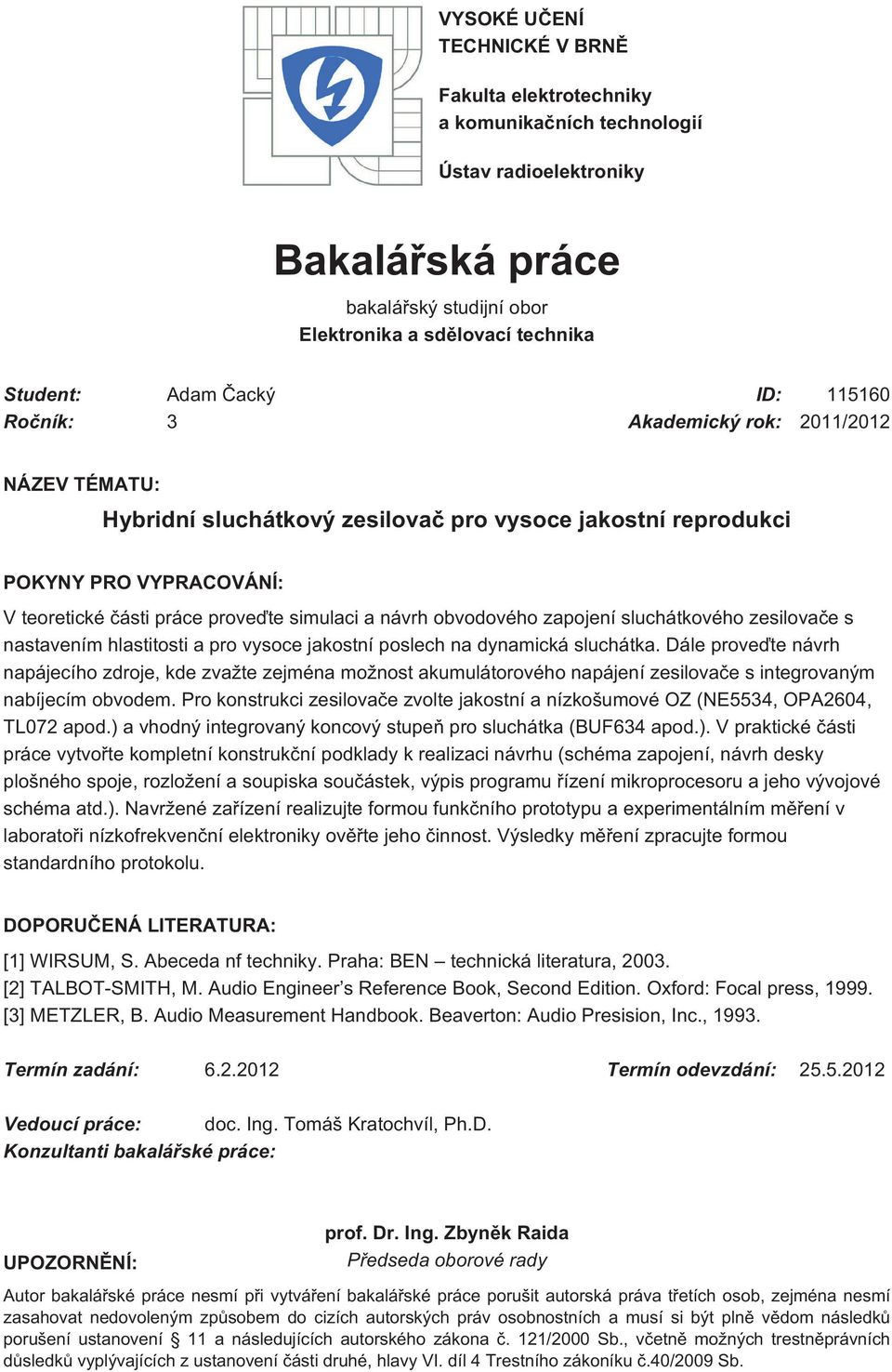 obvodového zapojení sluchátkového zesilovače s nastavením hlastitosti a pro vysoce jakostní poslech na dynamická sluchátka.