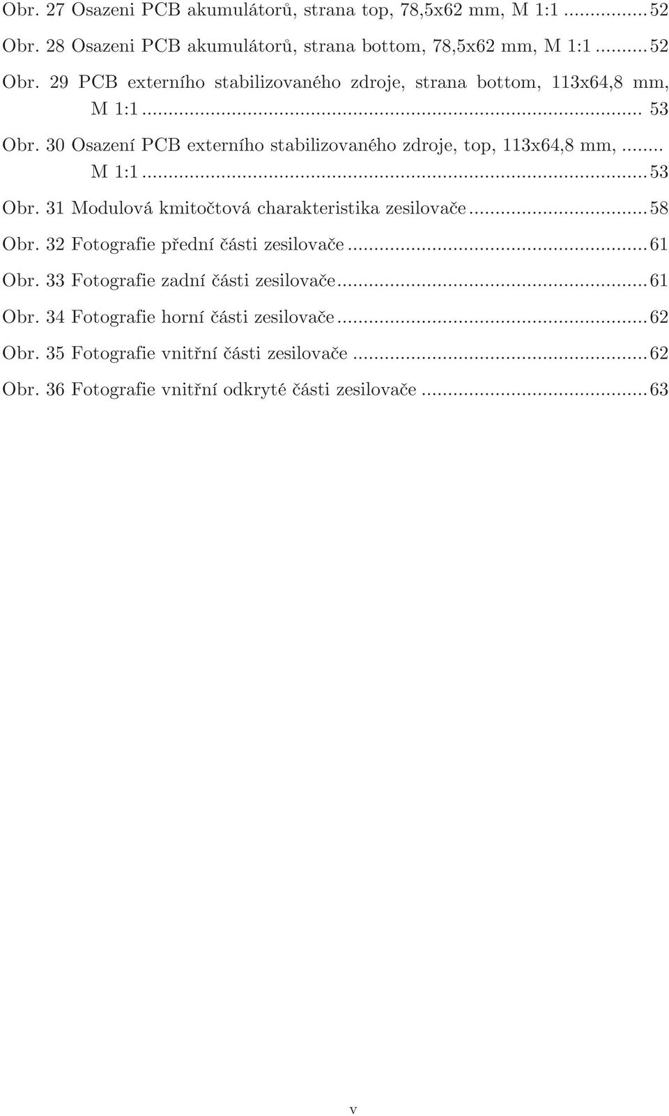 32 Fotografie přední části zesilovače... 61 Obr. 33 Fotografie zadní části zesilovače... 61 Obr. 34 Fotografie horní části zesilovače... 62 Obr.