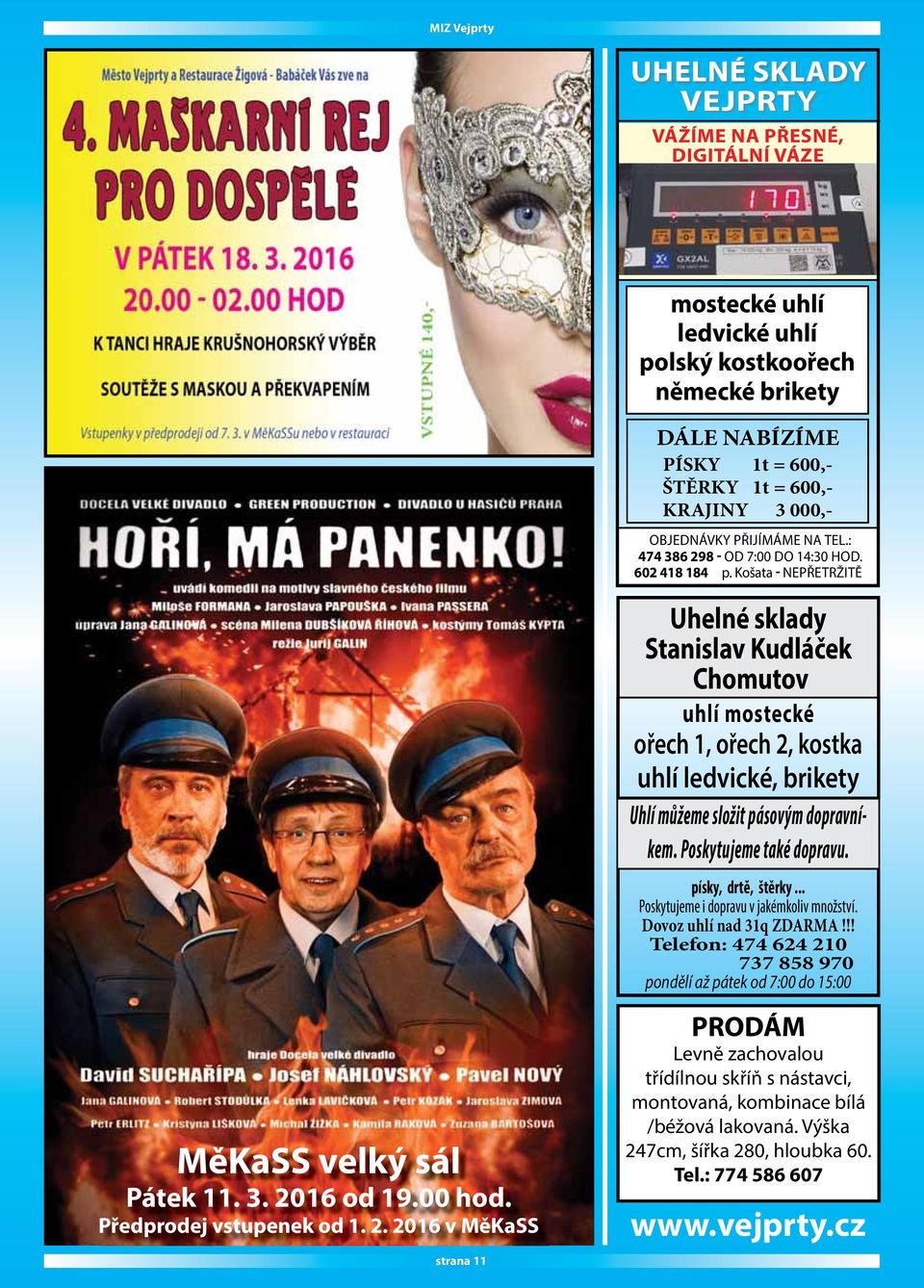 Košata - NEPŘETRŽITĚ Uhelné sklady Stanislav Kudláček Chomutov uhlí mostecké ořech 1, ořech 2, kostka uhlí ledvické, brikety Uhlí můžeme složit pásovým dopravníkem. Poskytujeme také dopravu.