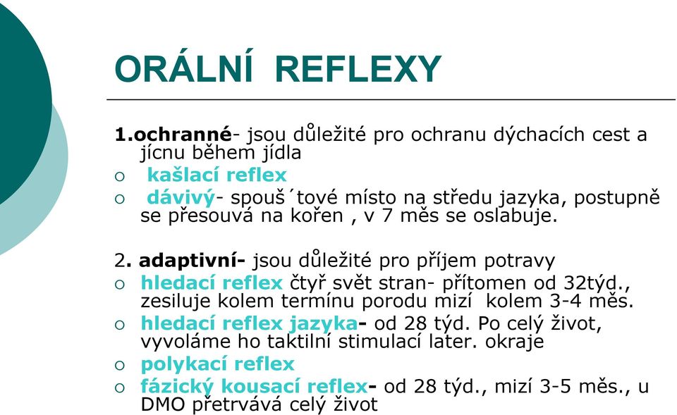 postupně se přesouvá na kořen, v 7 měs se oslabuje. 2.