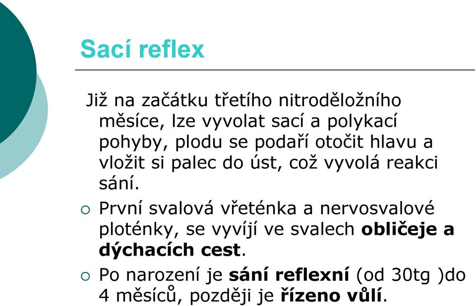 První svalová vřeténka a nervosvalové ploténky, se vyvíjí ve svalech obličeje a