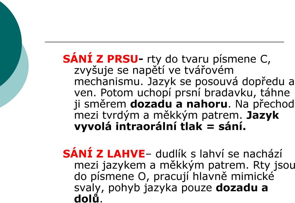 Na přechod mezi tvrdým a měkkým patrem. Jazyk vyvolá intraorální tlak = sání.