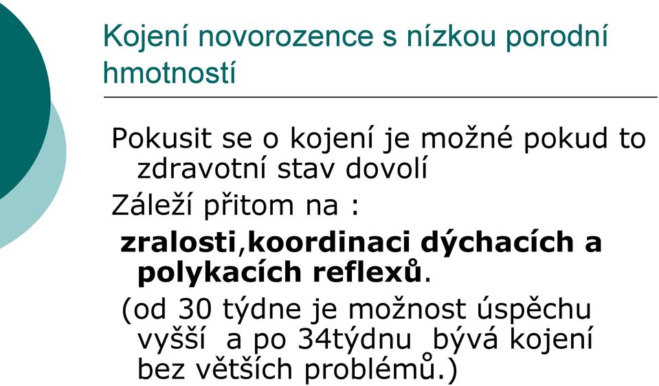 zralosti,koordinaci dýchacích a polykacích reflexů.