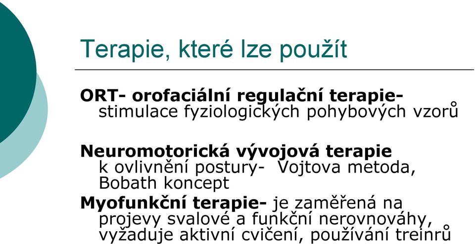 postury- Vojtova metoda, Bobath koncept Myofunkční terapie- je zaměřená na