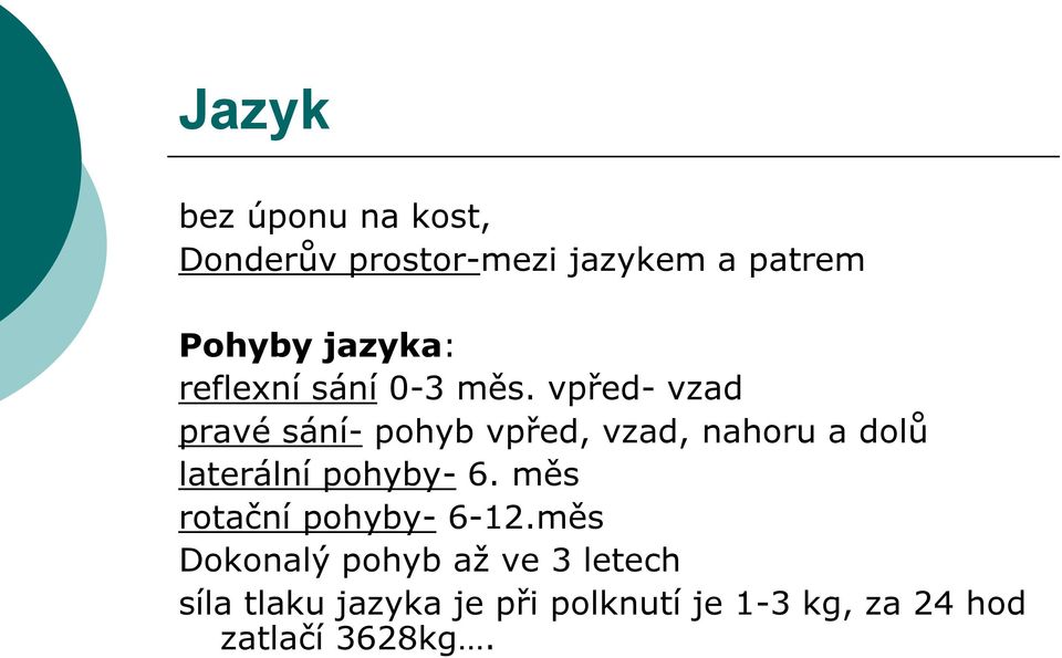 vpřed- vzad pravé sání- pohyb vpřed, vzad, nahoru a dolů laterální pohyby- 6.