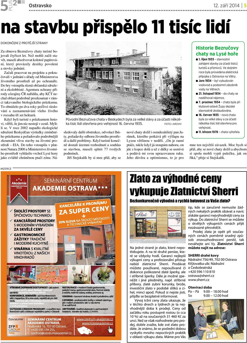 Začali pracovat na projektu apokračovali v jednání súřady od Ministerstva životního prostředí až po ochranáře. Do hry vstoupila různá občanská sdružení aekolobbisté.