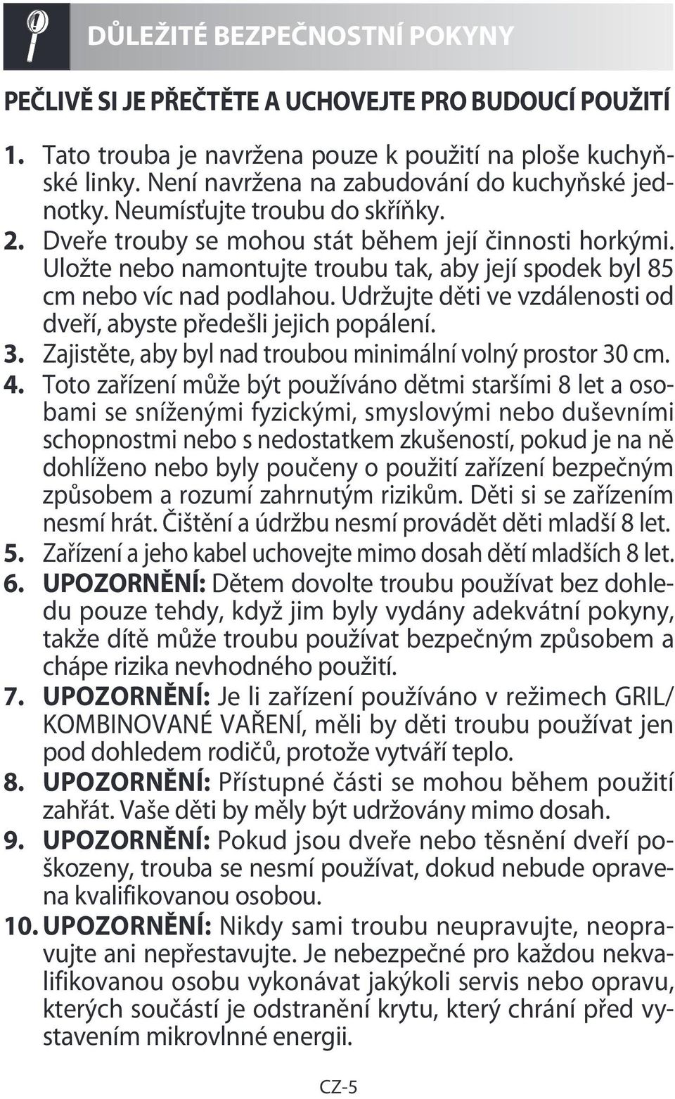 Uložte nebo namontujte troubu tak, aby její spodek byl 85 cm nebo víc nad podlahou. Udržujte děti ve vzdálenosti od dveří, abyste předešli jejich popálení. 3.