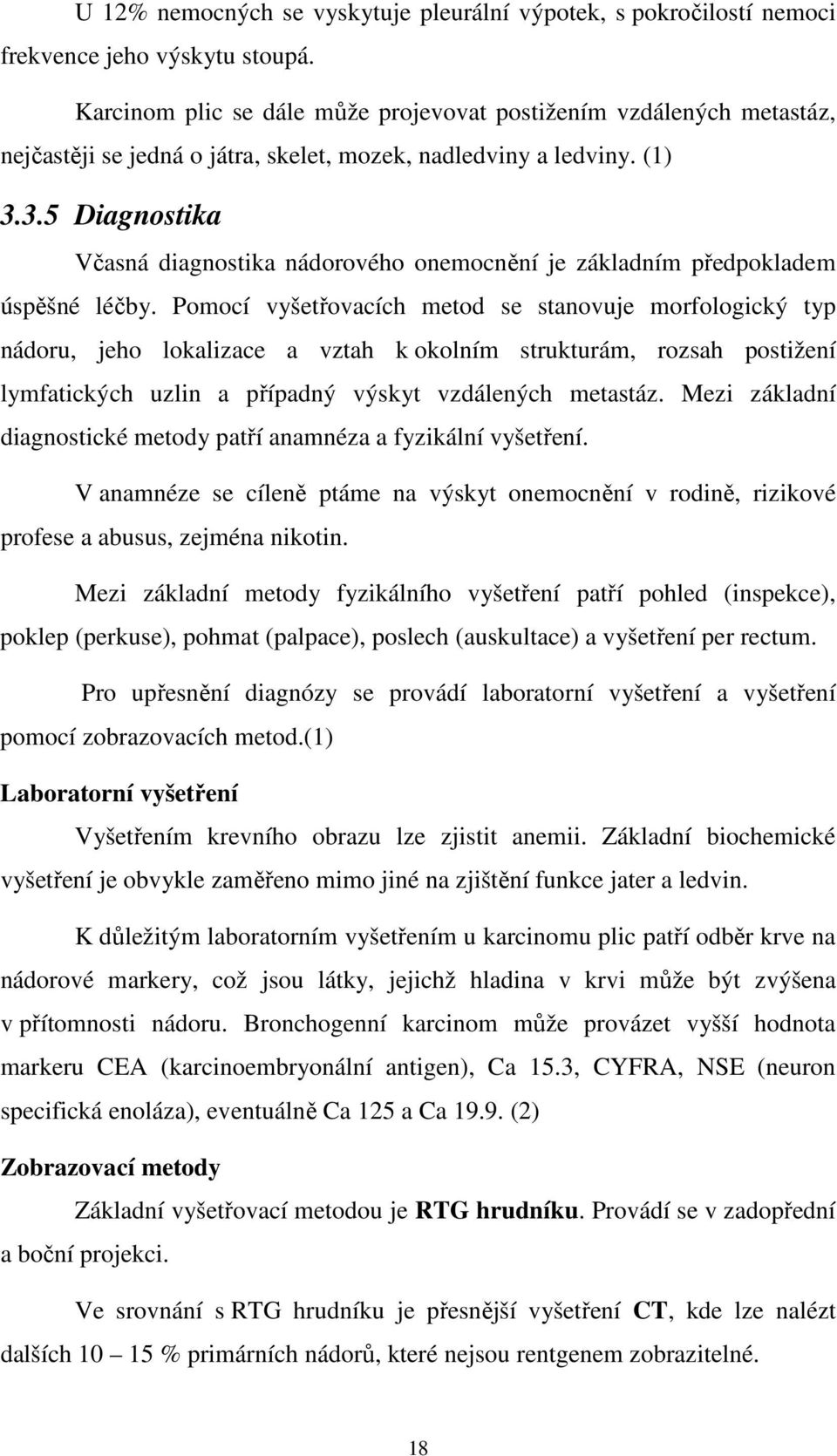 3.5 Diagnostika Včasná diagnostika nádorového onemocnění je základním předpokladem úspěšné léčby.