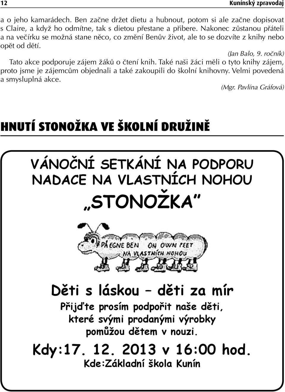 Také naši žáci měli o tyto knihy zájem, proto jsme je zájemcům objednali a také zakoupili do školní knihovny. Velmi povedená a smysluplná akce. (Mgr.