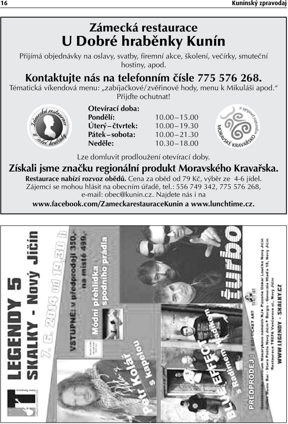 00 Úterý čtvrtek: 10.00 19.30 Pátek sobota: 10.00 21.30 Neděle: 10.30 18.00 Lze domluvit prodloužení otevírací doby. Získali jsme značku regionální produkt Moravského Kravařska.