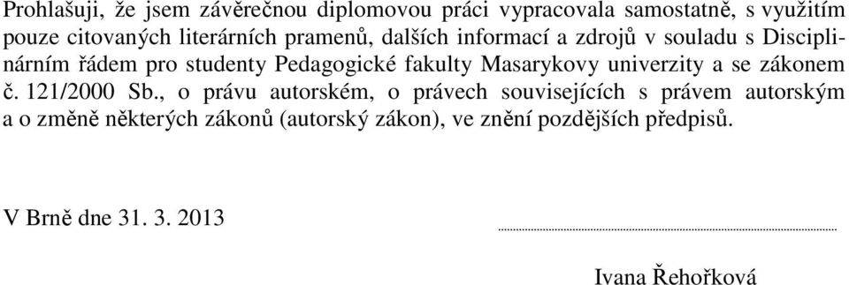 fakulty Masarykovy univerzity a se zákonem č. 121/2000 Sb.