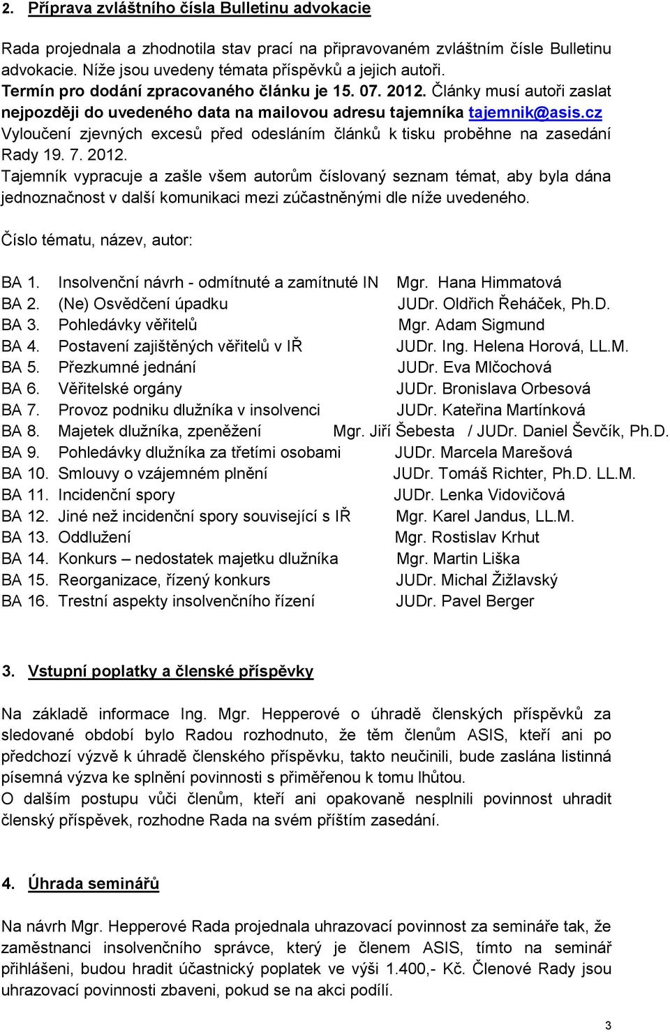 cz Vyloučení zjevných excesů před odesláním článků k tisku proběhne na zasedání Rady 19. 7. 2012.