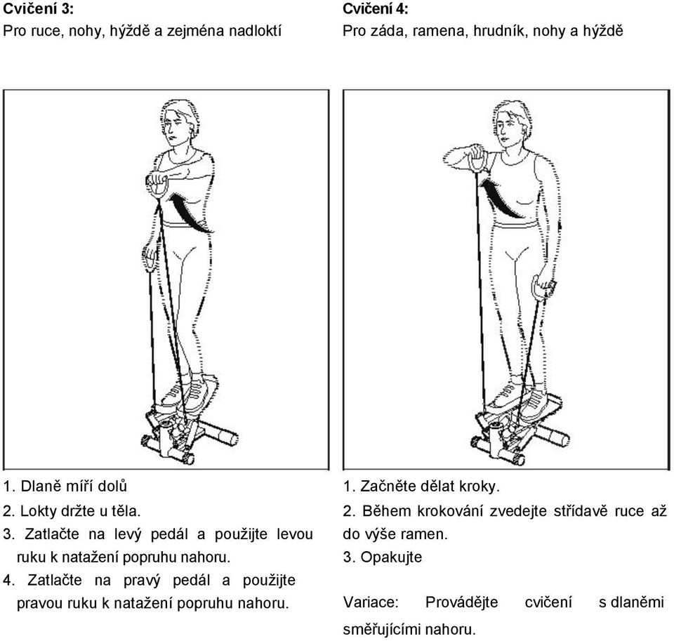 4. Zatlačte na pravý pedál a použijte pravou ruku k natažení popruhu nahoru. 1. Začněte dělat kroky. 2.