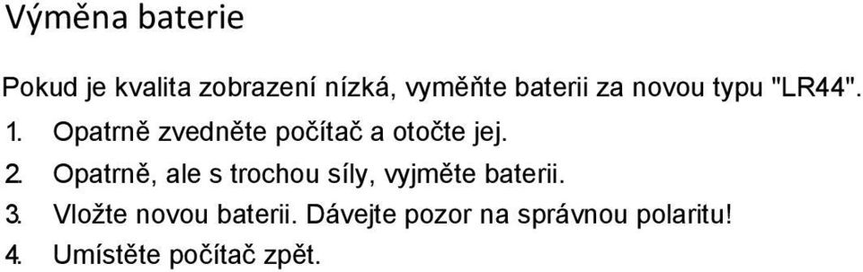 Opatrně, ale s trochou síly, vyjměte baterii. 3.