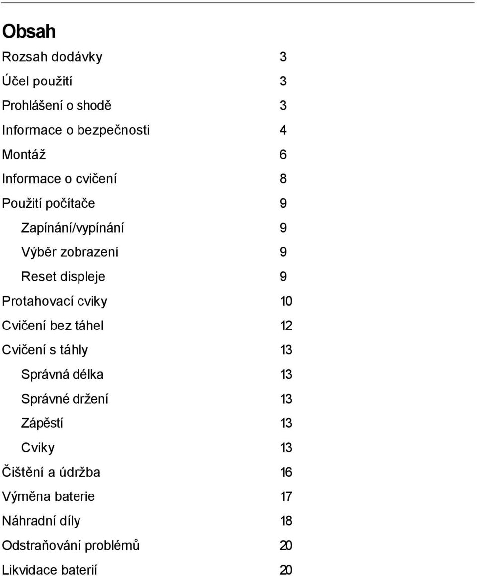 Protahovací cviky 10 Cvičení bez táhel 12 Cvičení s táhly 13 Správná délka 13 Správné držení 13