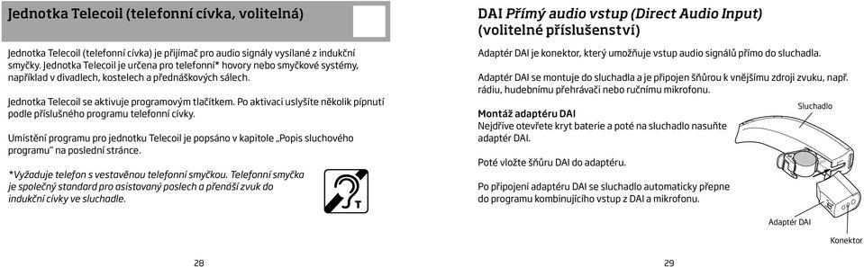 Po aktivaci uslyšíte několik pípnutí podle příslušného programu telefonní cívky. Umístění programu pro jednotku Telecoil je popsáno v kapitole Popis sluchového programu na poslední stránce.