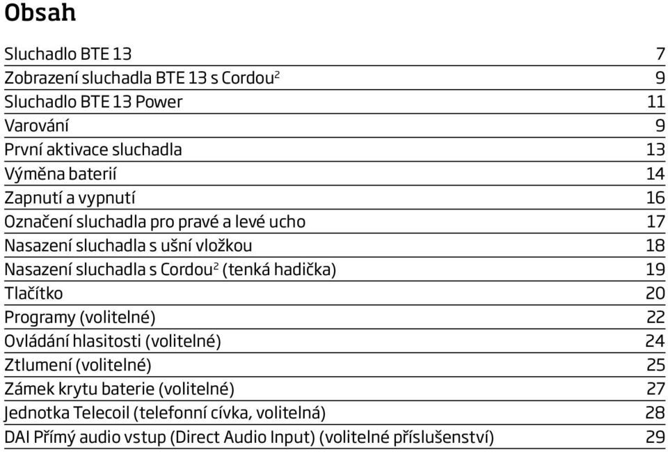 Cordou 2 (tenká hadička) 19 Tlačítko 20 Programy (volitelné) 22 Ovládání hlasitosti (volitelné) 24 Ztlumení (volitelné) 25 Zámek krytu