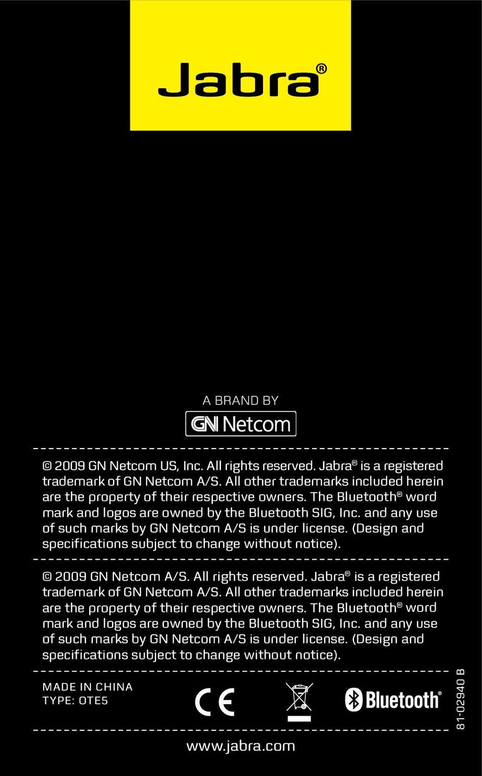 2009 GN Netcom A/S. All rights reserved. Jabra is a registered trademark of GN Netcom A/S. All other trademarks included herein are the property of their respective owners.