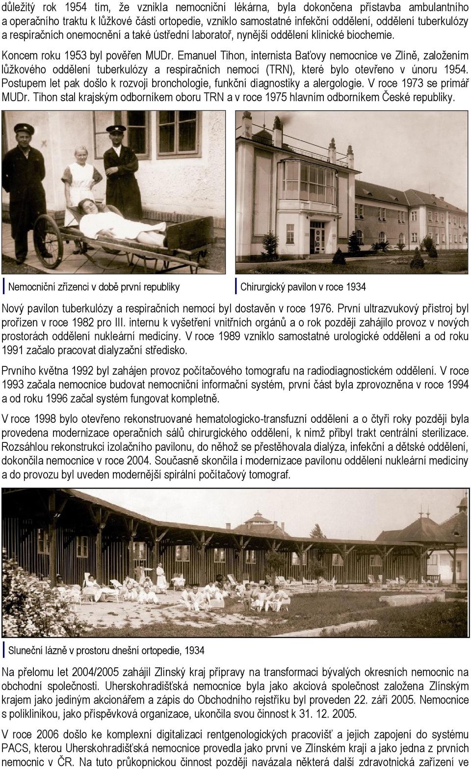 Emanuel Tihon, internista Baťovy nemocnice ve Zlíně, založením lůžkového oddělení tuberkulózy a respiračních nemocí (TRN), které bylo otevřeno v únoru 1954.