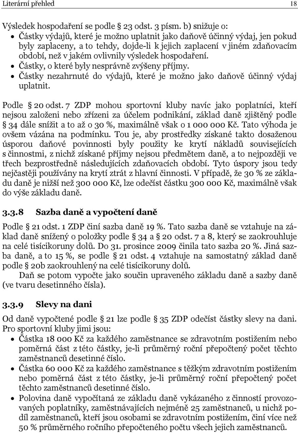 výsledek hospodaření. Částky, o které byly nesprávně zvýšeny příjmy. Částky nezahrnuté do výdajů, které je moţno jako daňově účinný výdaj uplatnit. Podle 20 odst.