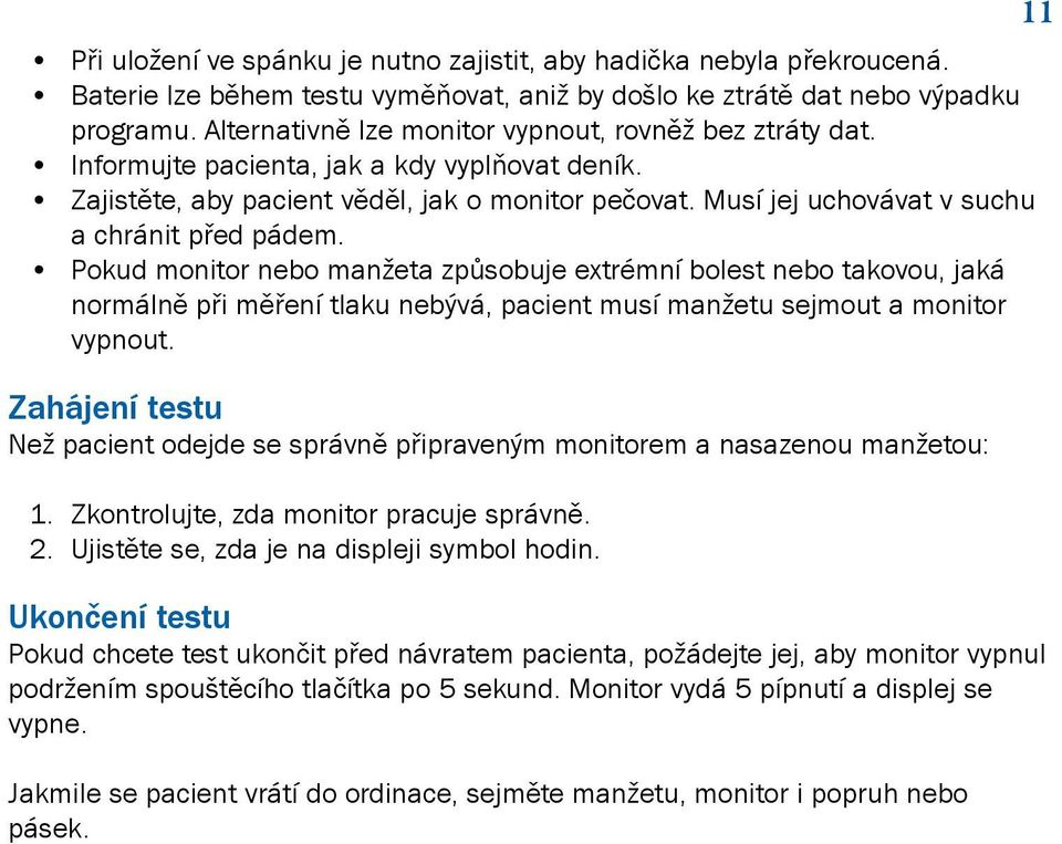 Musí jej uchovávat v suchu a chránit před pádem.