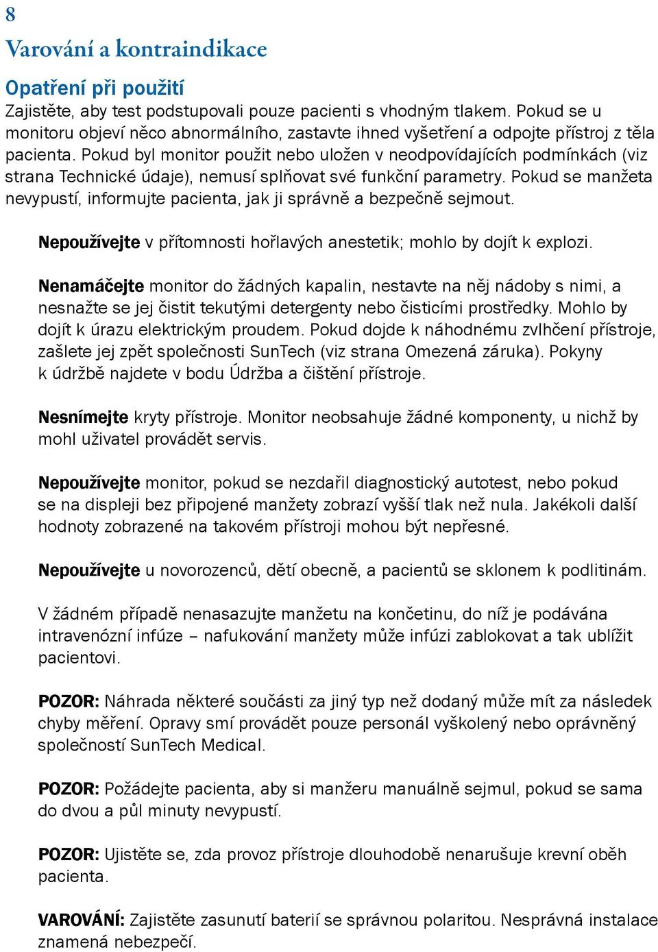 Pokud byl monitor použit nebo uložen v neodpovídajících podmínkách (viz strana Technické údaje), nemusí splňovat své funkční parametry.