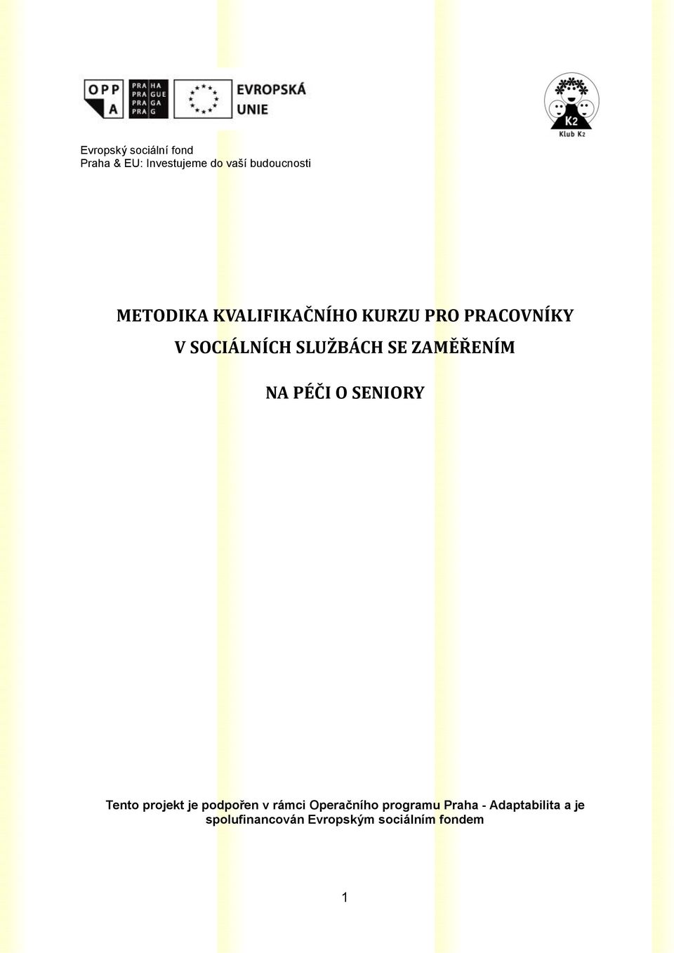 ZAMĚŘENÍM NA PÉČI O SENIORY Tento projekt je podpořen v rámci Operačního