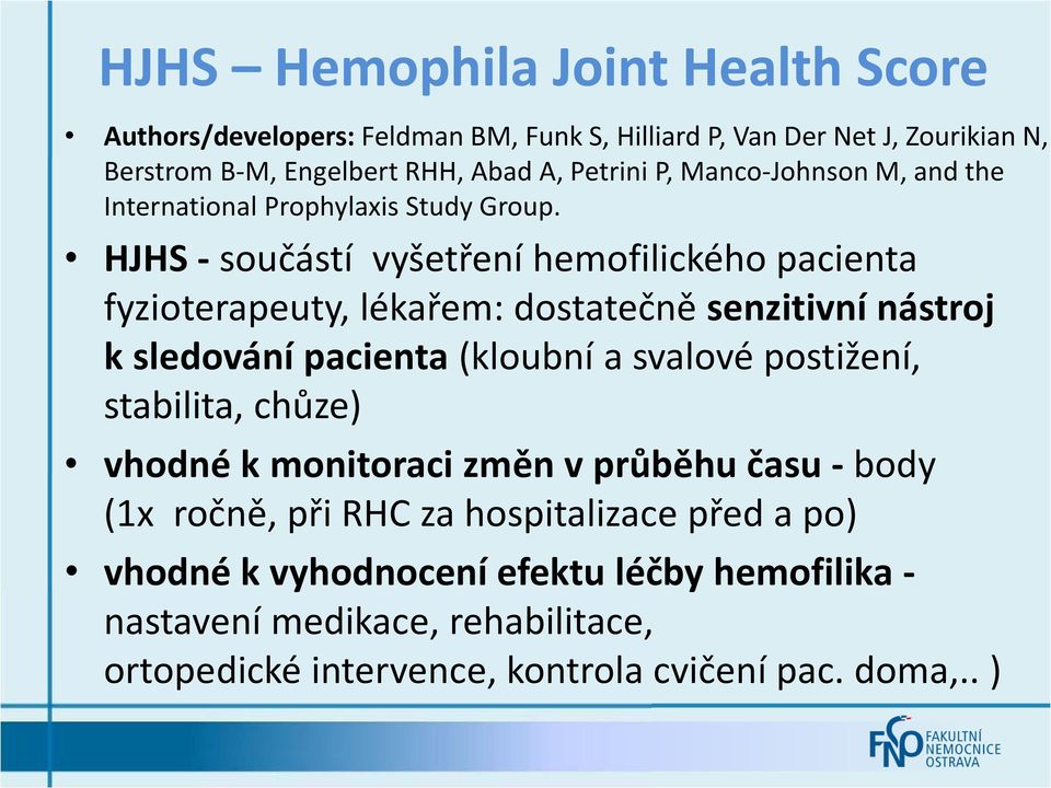 HJHS - součástí vyšetření hemofilického pacienta fyzioterapeuty, lékařem: dostatečně senzitivní nástroj k sledování pacienta (kloubní a svalové postižení,