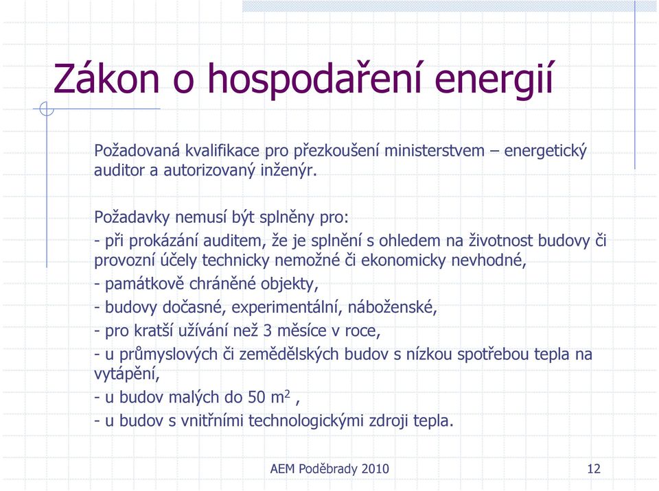 nemožné či ekonomicky nevhodné, - památkově chráněné objekty, - budovy dočasné, experimentální, náboženské, - pro kratší užívání než 3