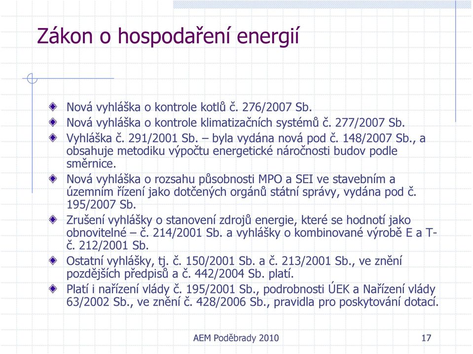Nová vyhláška o rozsahu působnosti MPO a SEI ve stavebním a územním řízení jako dotčených orgánů státní správy, vydána pod č. 195/2007 Sb.