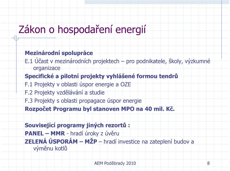 vyhlášené formou tendrů F.1 Projekty v oblasti úspor energie a OZE F.2 Projekty vzdělávání a studie F.