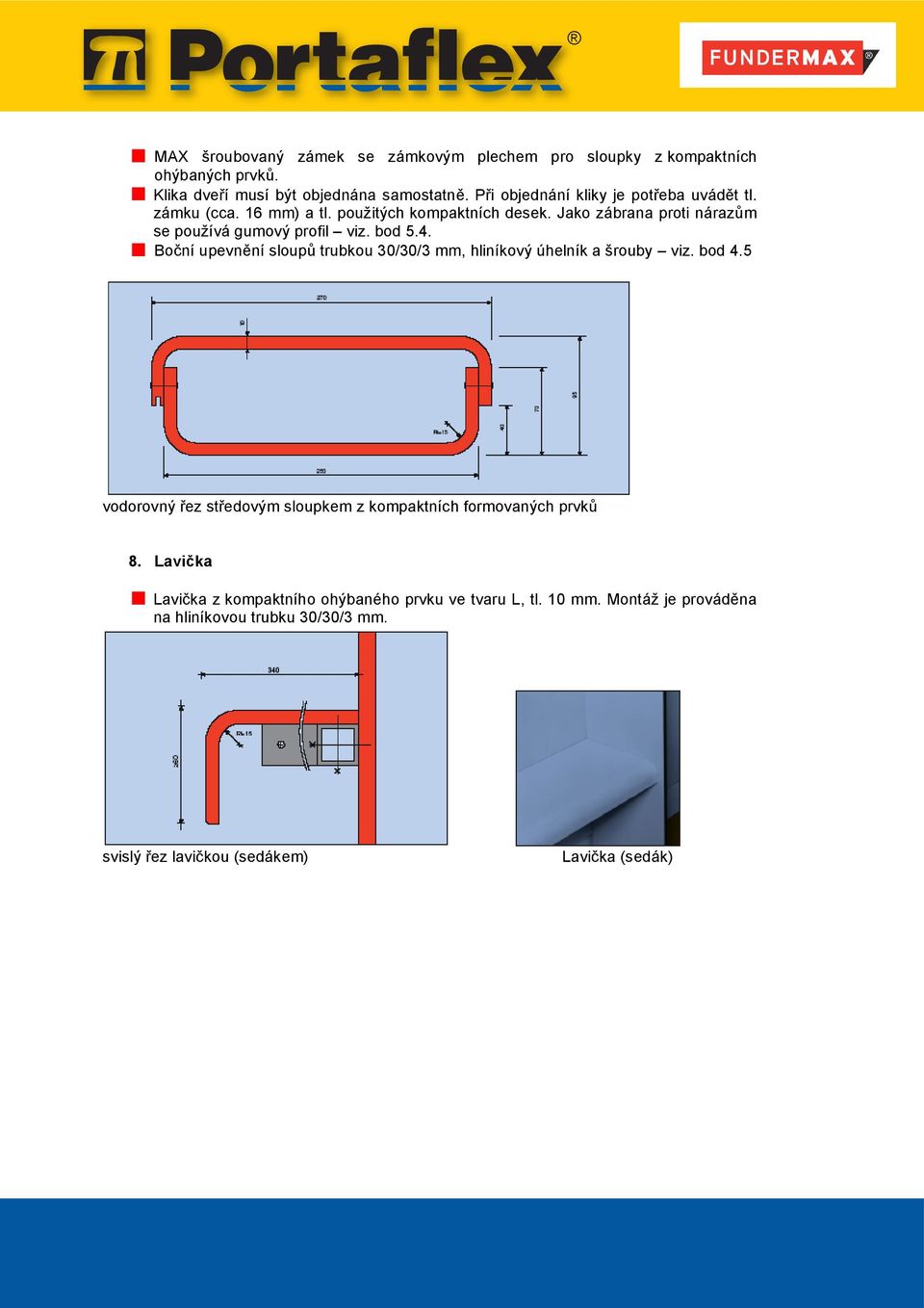 bod 5.4. Boční upevnění sloupů trubkou 30/30/3 mm, hliníkový úhelník a šrouby viz. bod 4.