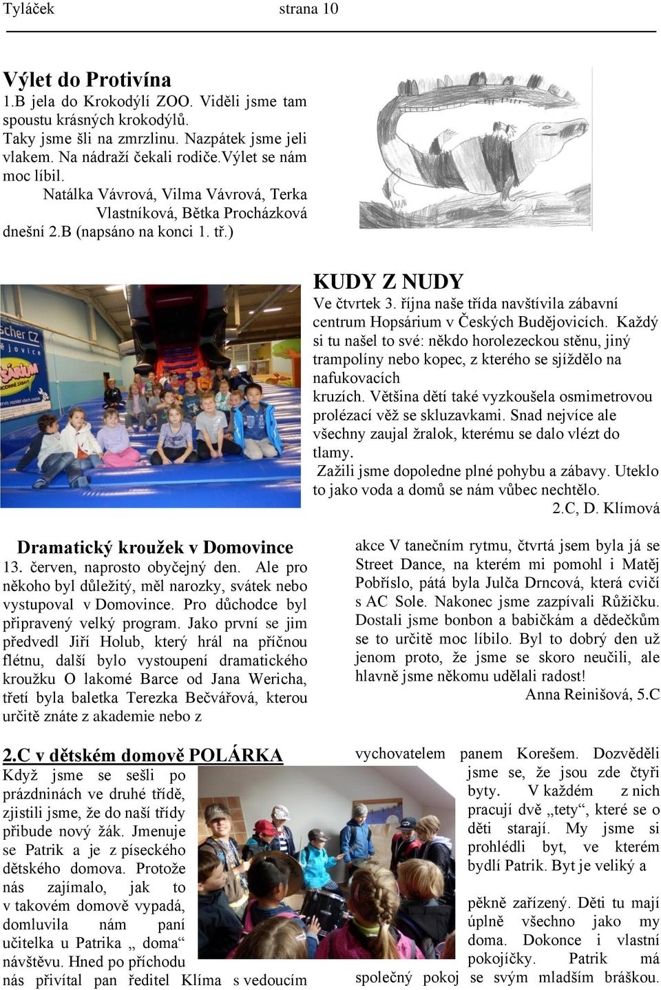 října naše třída navštívila zábavní centrum Hopsárium v Českých Budějovicích.