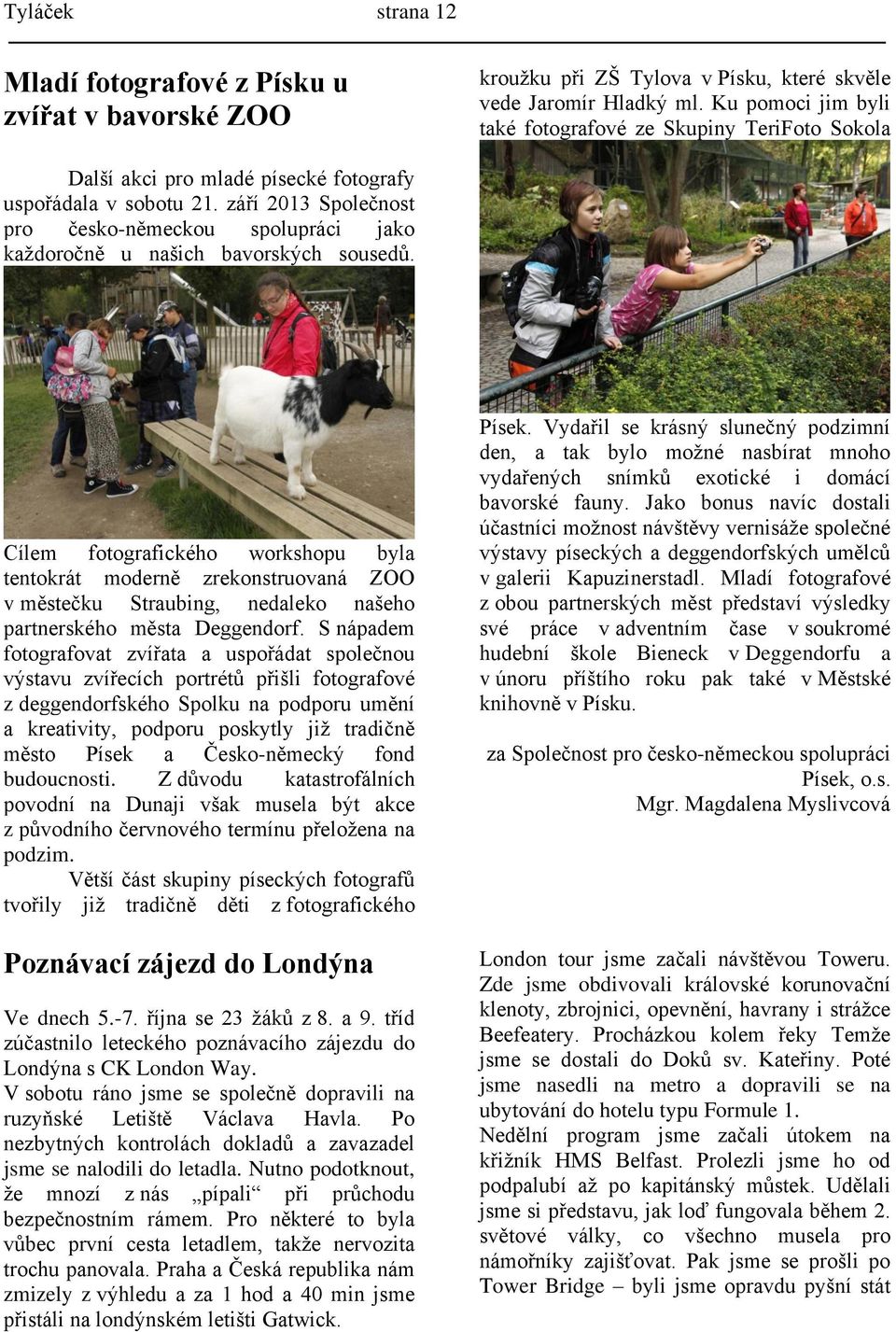 září 2013 Společnost pro česko-německou spolupráci jako každoročně u našich bavorských sousedů.