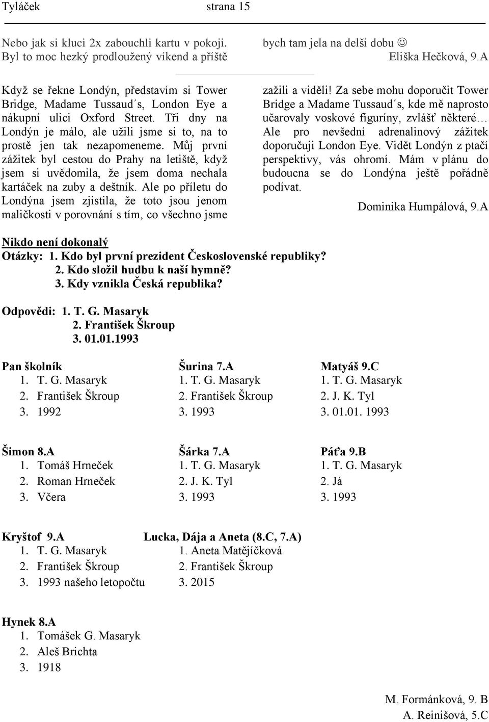 Tři dny na Londýn je málo, ale užili jsme si to, na to prostě jen tak nezapomeneme.