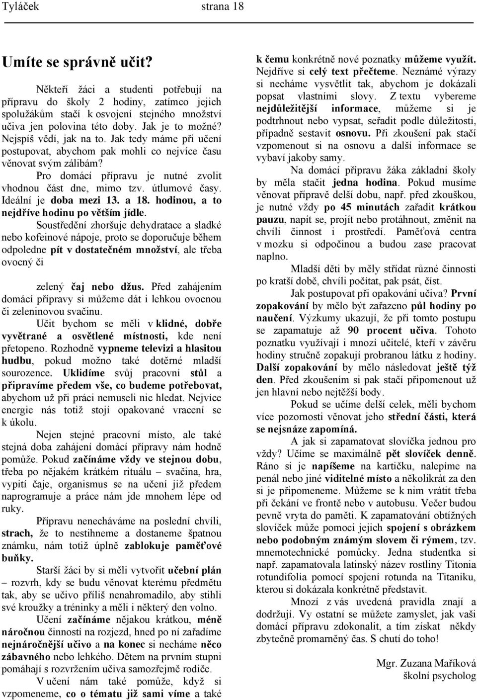 útlumové časy. Ideální je doba mezi 13. a 18. hodinou, a to nejdříve hodinu po větším jídle.