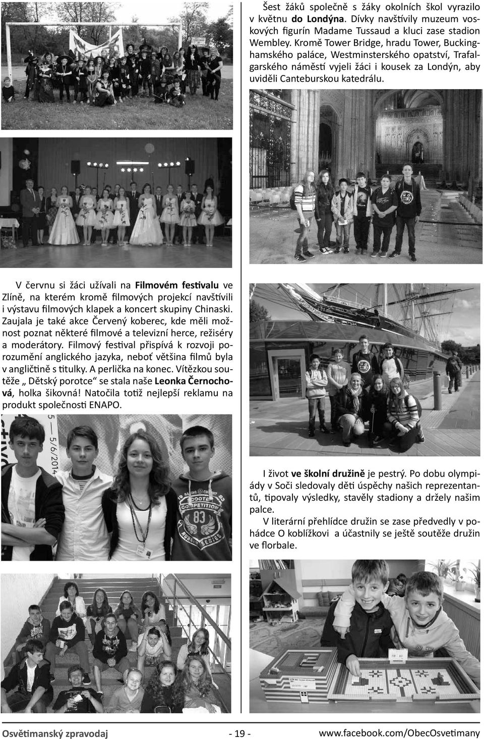 V červnu si žáci užívali na Filmovém festivalu ve Zlíně, na kterém kromě filmových projekcí navštívili i výstavu filmových klapek a koncert skupiny Chinaski.