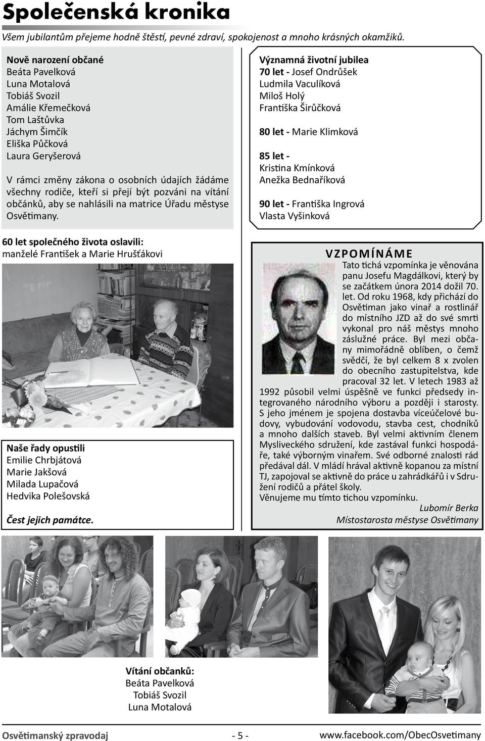 rodiče, kteří si přejí být pozváni na vítání občánků, aby se nahlásili na matrice Úřadu městyse Osvětimany.
