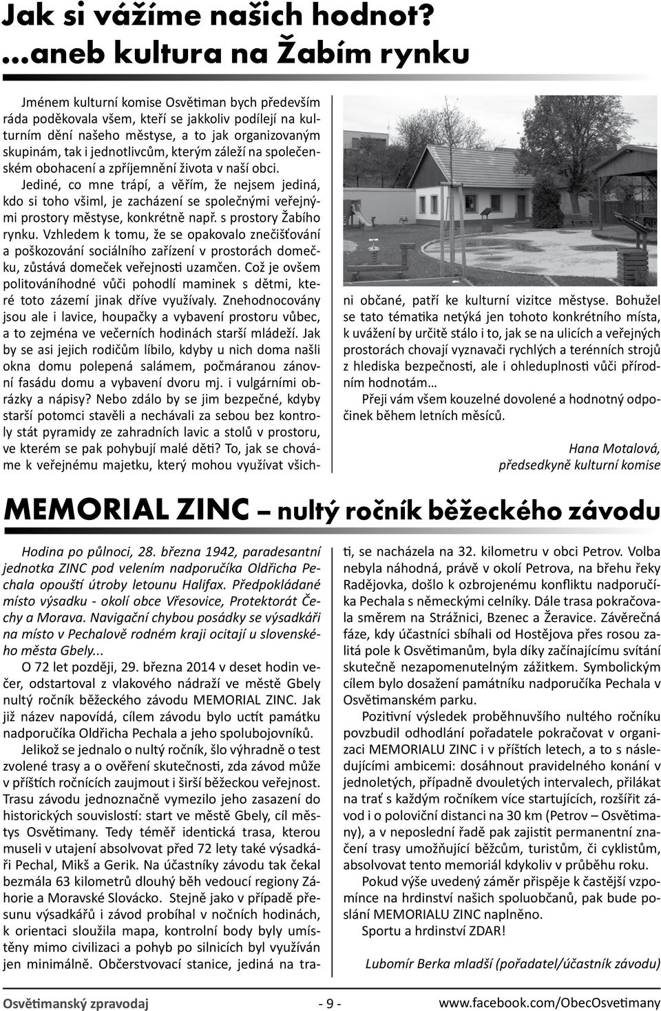 jednotlivcům, kterým záleží na společenském obohacení a zpříjemnění života v naší obci.