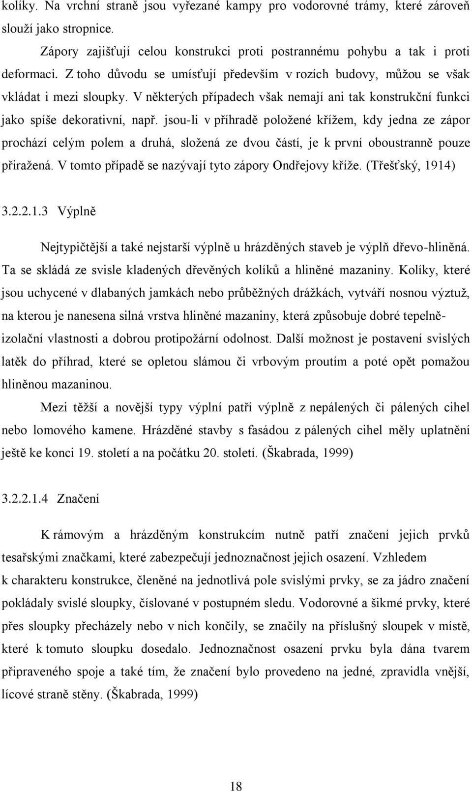 jsou-li v příhradě položené křížem, kdy jedna ze zápor prochází celým polem a druhá, složená ze dvou částí, je k první oboustranně pouze přiražená.