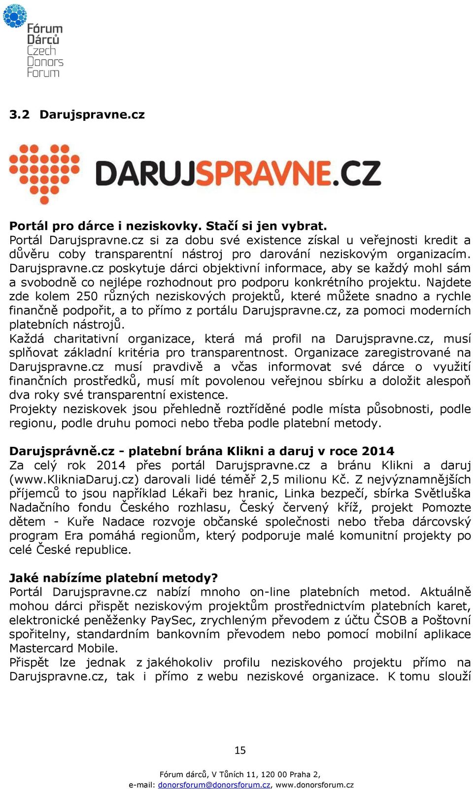 cz poskytuje dárci objektivní informace, aby se každý mohl sám a svobodně co nejlépe rozhodnout pro podporu konkrétního projektu.