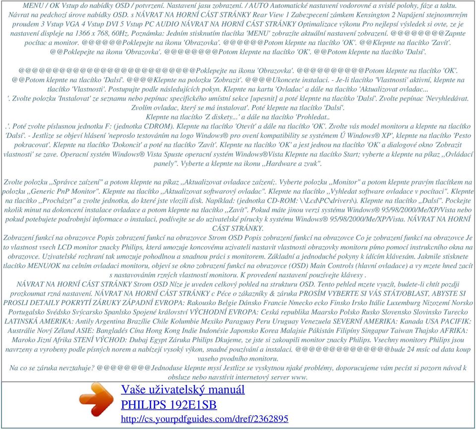 nejlepsí výsledek si ovte, ze je nastavení displeje na 1366 x 768, 60Hz. Poznámka: Jedním stisknutím tlacítka 'MENU' zobrazíte aktuální nastavení zobrazení. @@@@@@@@Zapnte pocítac a monitor.