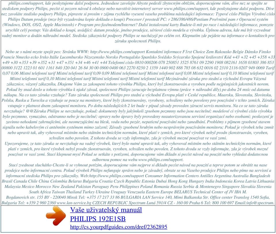 Díve nez zavoláte stedisko podpory Philips, pipravte si prosím v zájmu rychlého vyesení vaseho problému následující informace: Typové císlo Philips Výrobní císlo Philips Datum prodeje (mze být