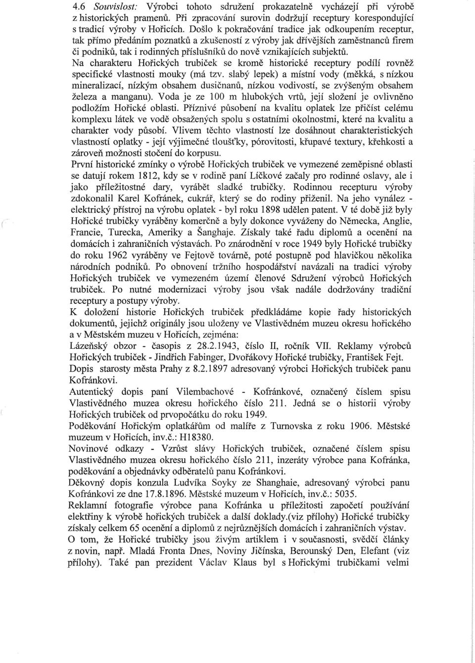 subjektů. Na charakteru Hořických trubiček se kromě historické receptury podílí rovněž specifické vlastnosti mouky (má tzv.
