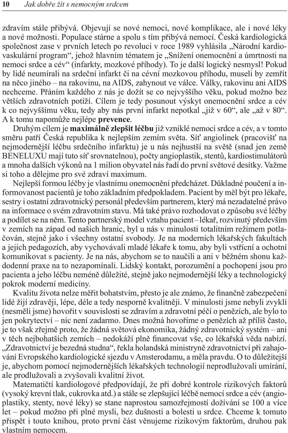 (infarkty, mozkové příhody). To je další logický nesmysl!