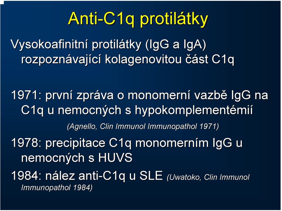 hypokomplementémi mií (Agnello, Clin Immunol Immunopathol 1971) 1978: precipitace C1q