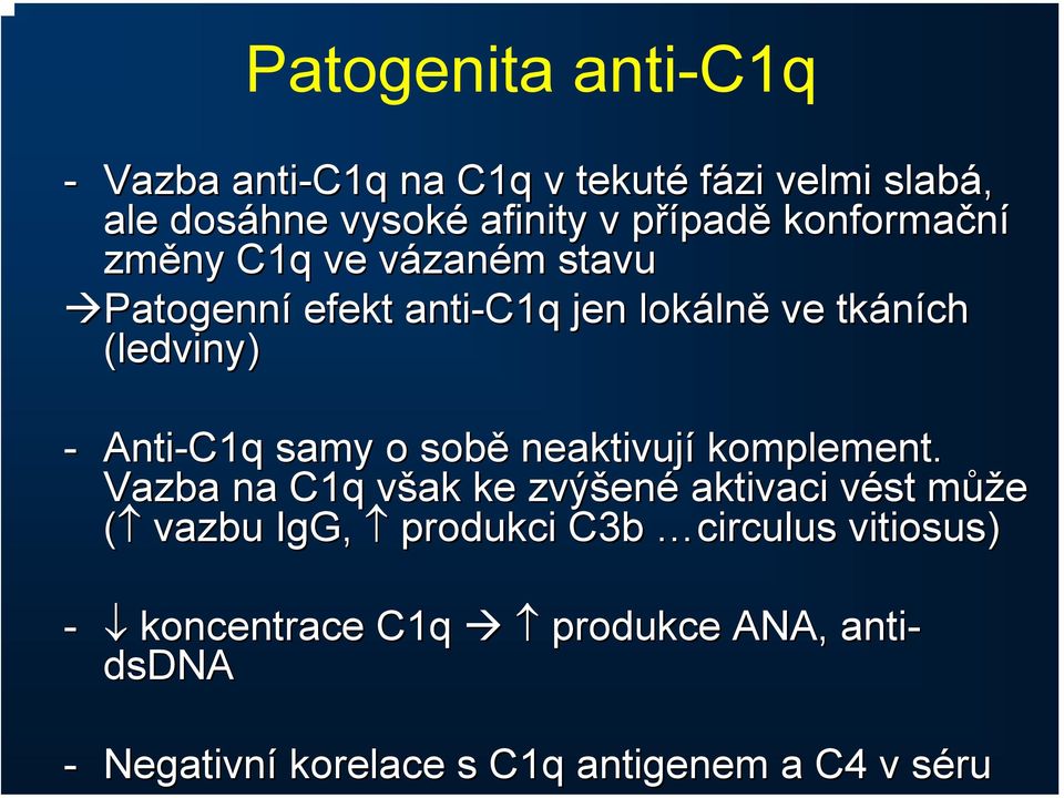 Anti-C1q samy o sobě neaktivují komplement.