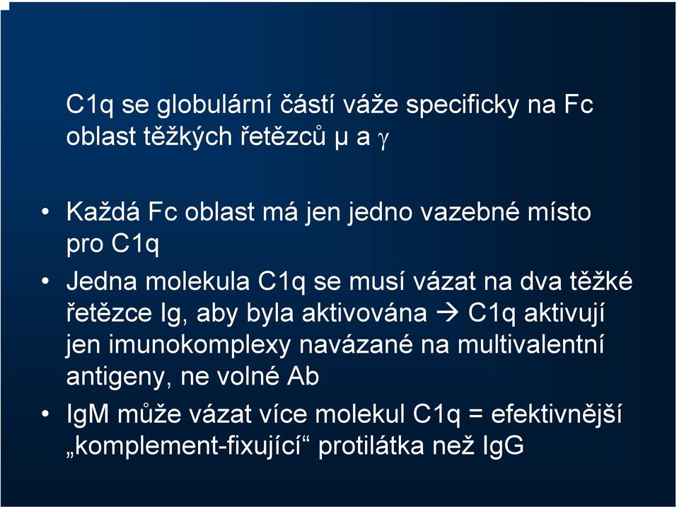 Ig, aby byla aktivována C1q aktivují jen imunokomplexy navázané na multivalentní antigeny,