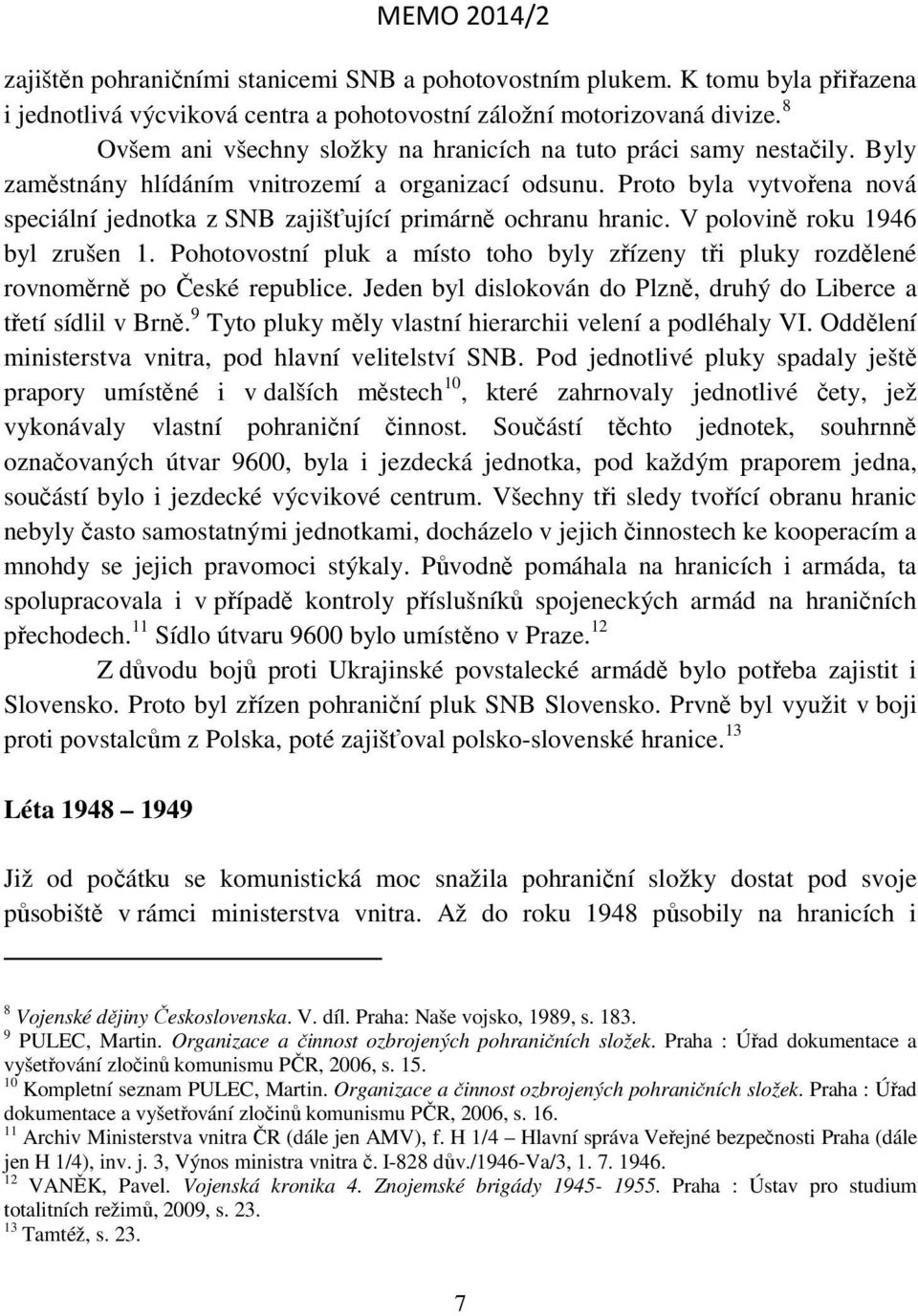 Proto byla vytvořena nová speciální jednotka z SNB zajišťující primárně ochranu hranic. V polovině roku 1946 byl zrušen 1.